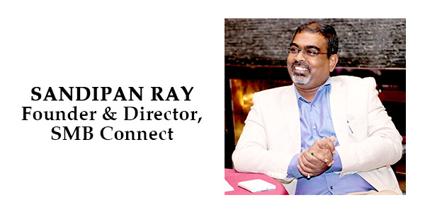 A Writer of his Own Success Story – Sandipan Ray, Founder & Director at SMB Connect